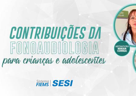 Rede de Ensino do Sesi do Estado fará live para pais sobre contribuições da fonoaudiologia