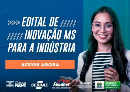 Edital com apoio de até R$ 6 milhões para inovação industrial tem inscrições prorrogadas