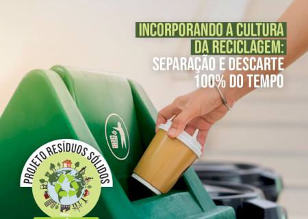 Incorporando a cultura da reciclagem: separação e descarte 100% do tempo