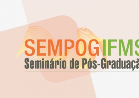 IFMS prorroga inscrições de trabalhos em Seminário de Pós-Graduação